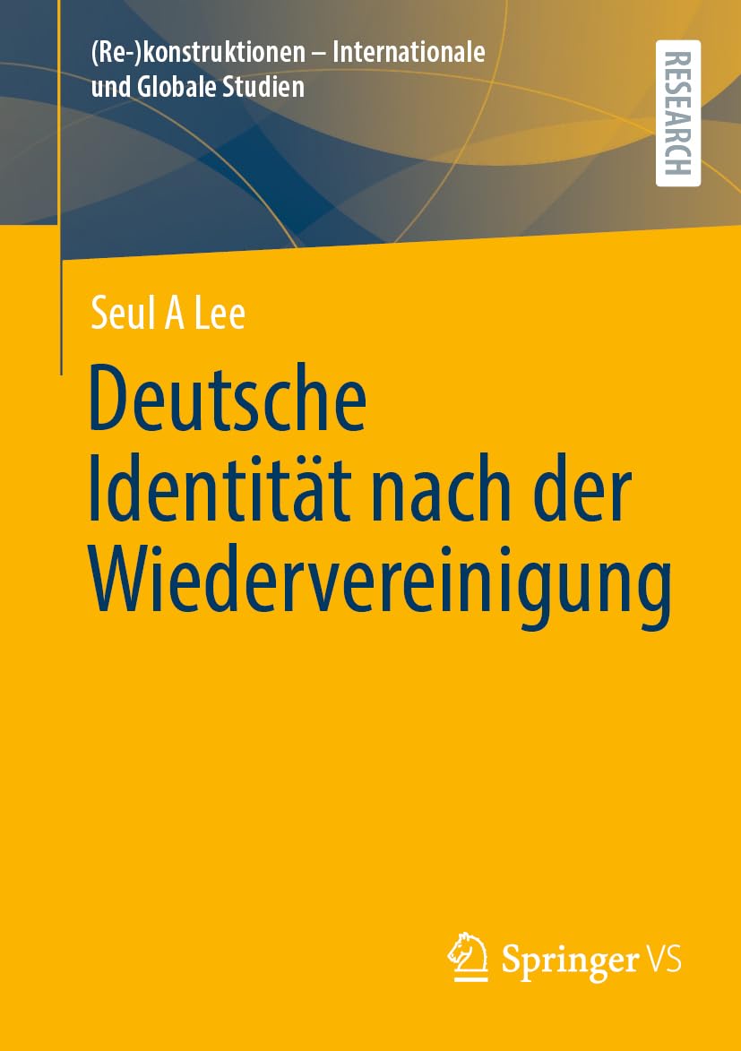 Deutsche Identität nach der Wiedervereinigung ((Re-)konstruktionen - Internationale und Globale Studien) Law