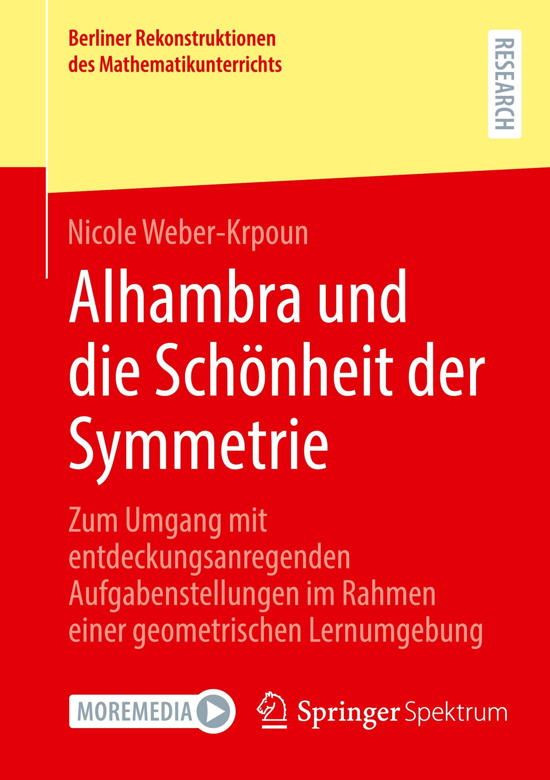 Alhambra und die Schönheit der Symmetrie: Zum Umgang mit entdeckungsanregenden Aufgabenstellungen im Rahmen einer geometrischen Lernumgebung (Berliner Rekonstruktionen des Mathematikunterrichts) Learning & Reference