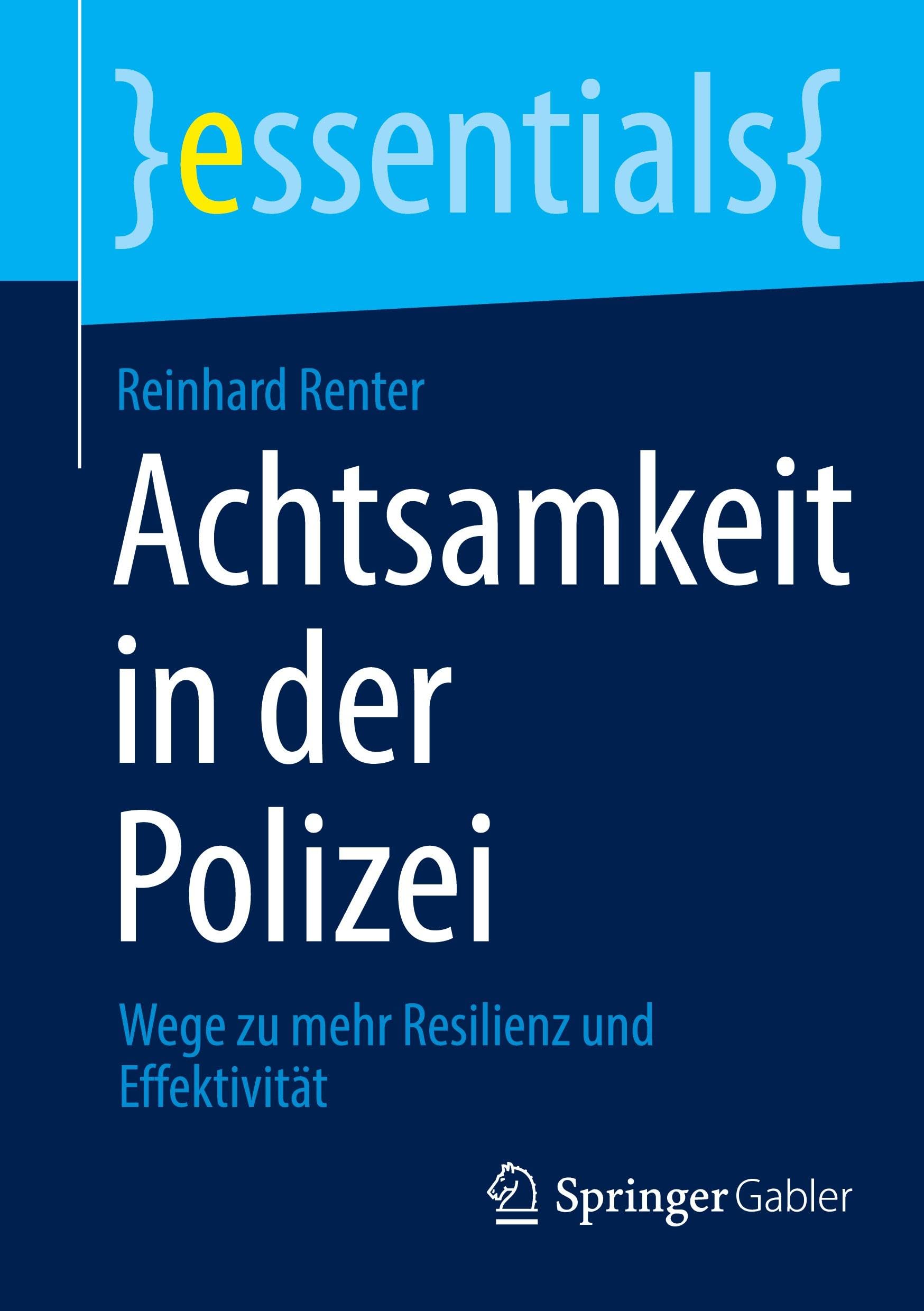 Achtsamkeit in der Polizei: Wege zu mehr Resilienz und Effektivität (essentials, 13088, Band 13088) Law