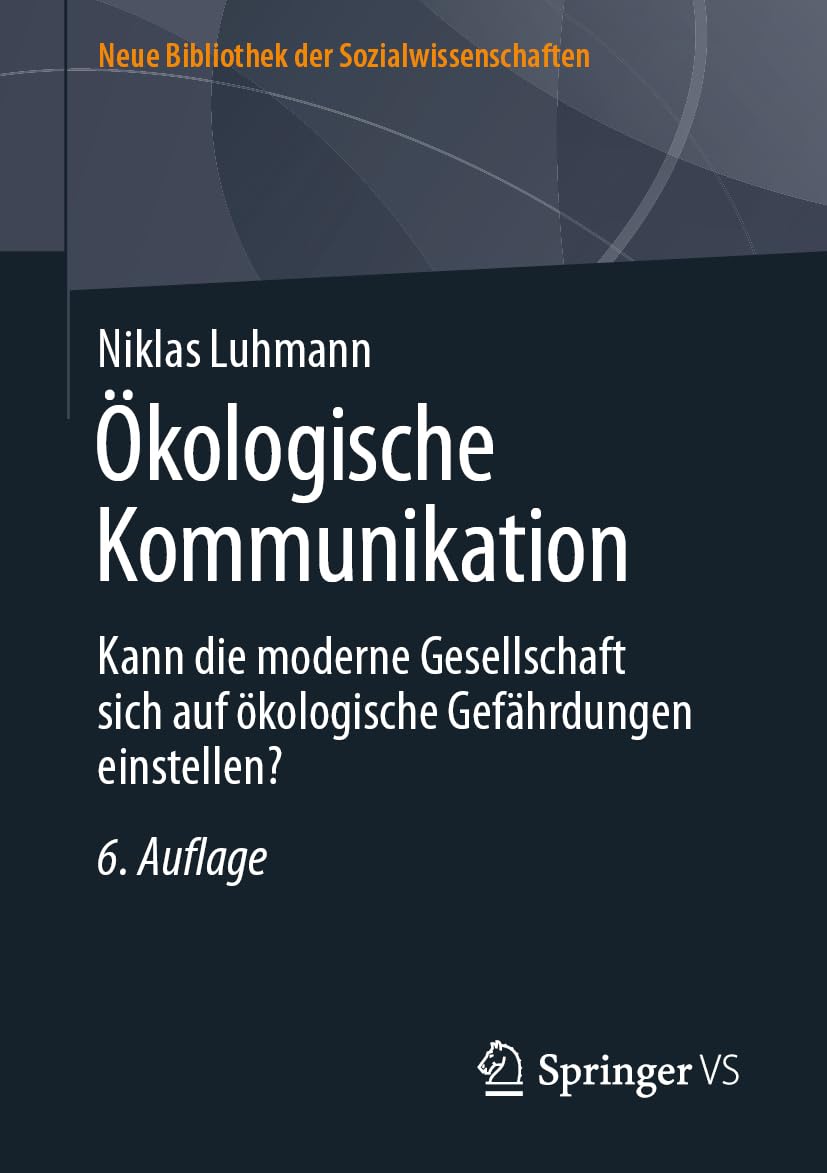 Ökologische Kommunikation: Kann die moderne Gesellschaft sich auf ökologische Gefährdungen einstellen? (Neue Bibliothek der Sozialwissenschaften) Law
