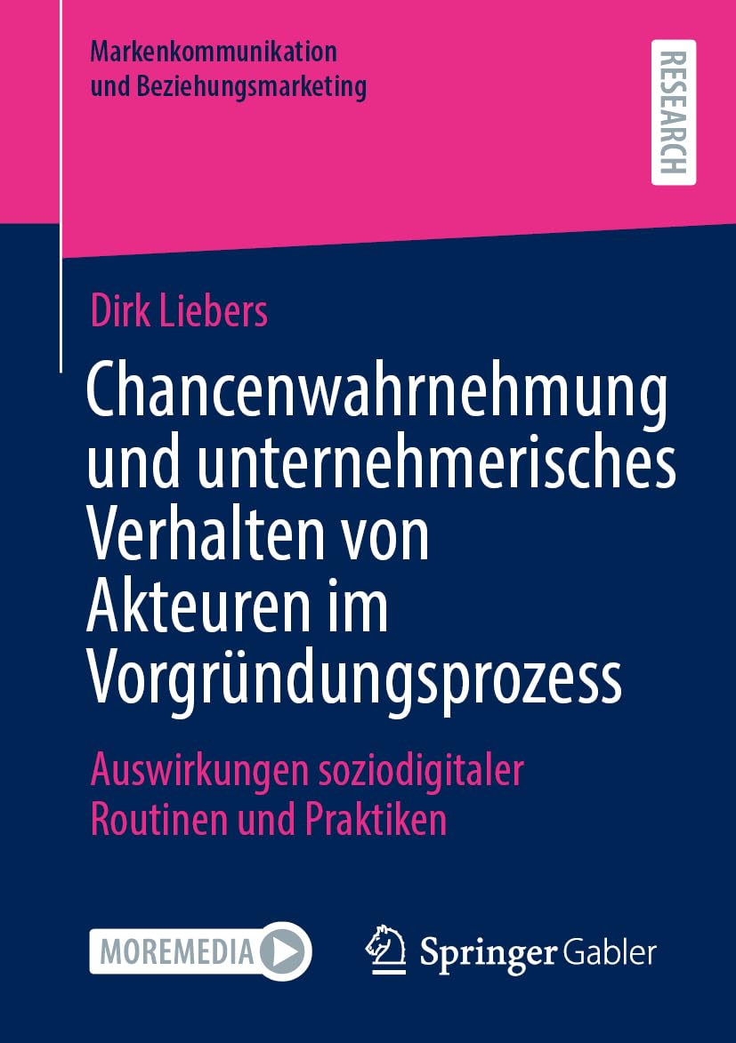 Chancenwahrnehmung und unternehmerisches Verhalten von Akteuren im Vorgründungsprozess: Auswirkungen soziodigitaler Routinen und Praktiken (Markenkommunikation und Beziehungsmarketing) Law