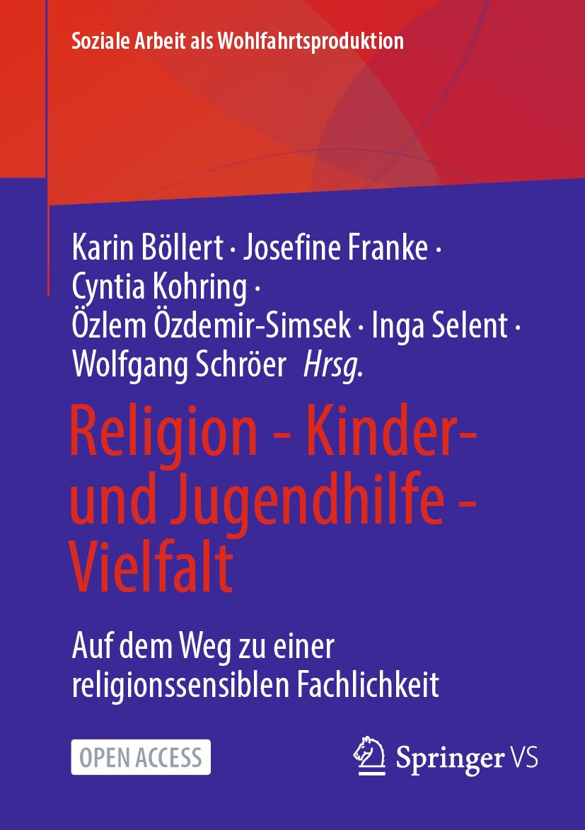 Religion - Kinder- und Jugendhilfe - Vielfalt: Auf dem Weg zu einer religionssensiblen Fachlichkeit (Soziale Arbeit als Wohlfahrtsproduktion, 31, Band 31) Social Sciences