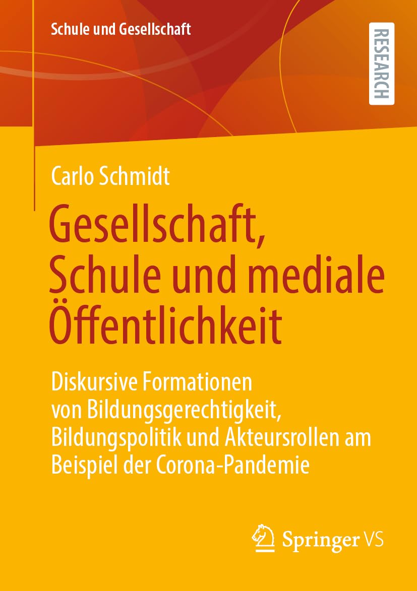 Gesellschaft, Schule und mediale Öffentlichkeit: Diskursive Formationen von Bildungsgerechtigkeit, Bildungspolitik und Akteursrollen am Beispiel der Corona-Pandemie (Schule und Gesellschaft, Band 6) Law