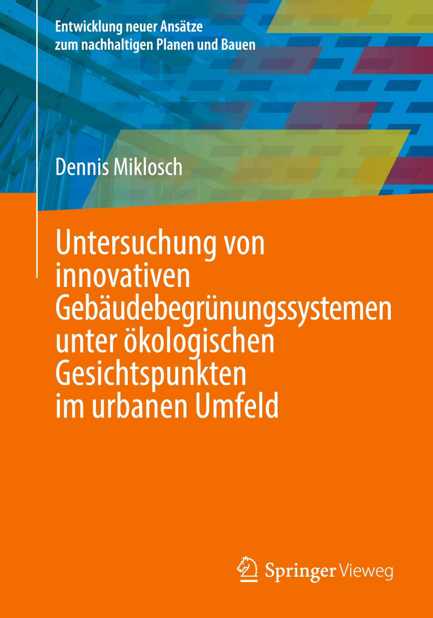 Untersuchung von innovativen Gebäudebegrünungssystemen unter ökologischen Gesichtspunkten im urbanen Umfeld Business & Technology