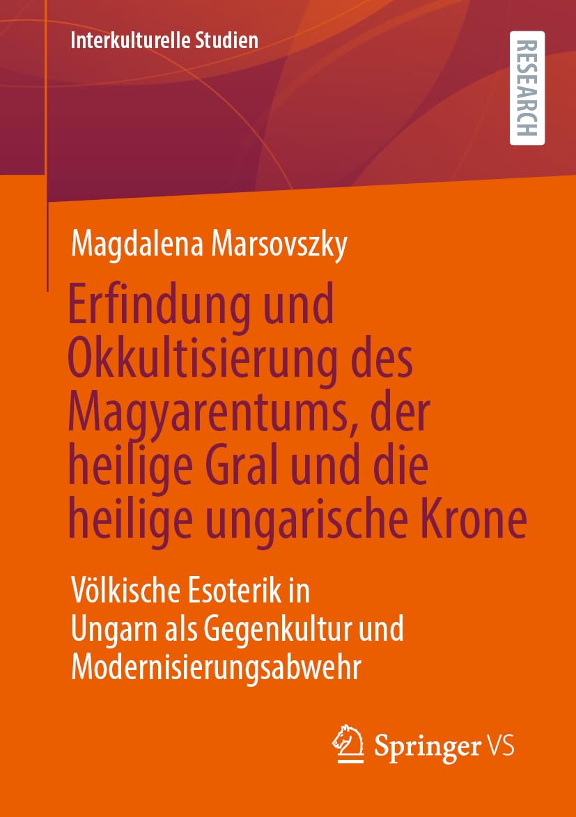 Erfindung und Okkultisierung des Magyarentums, der heilige Gral und die heilige ungarische Krone Philosophy