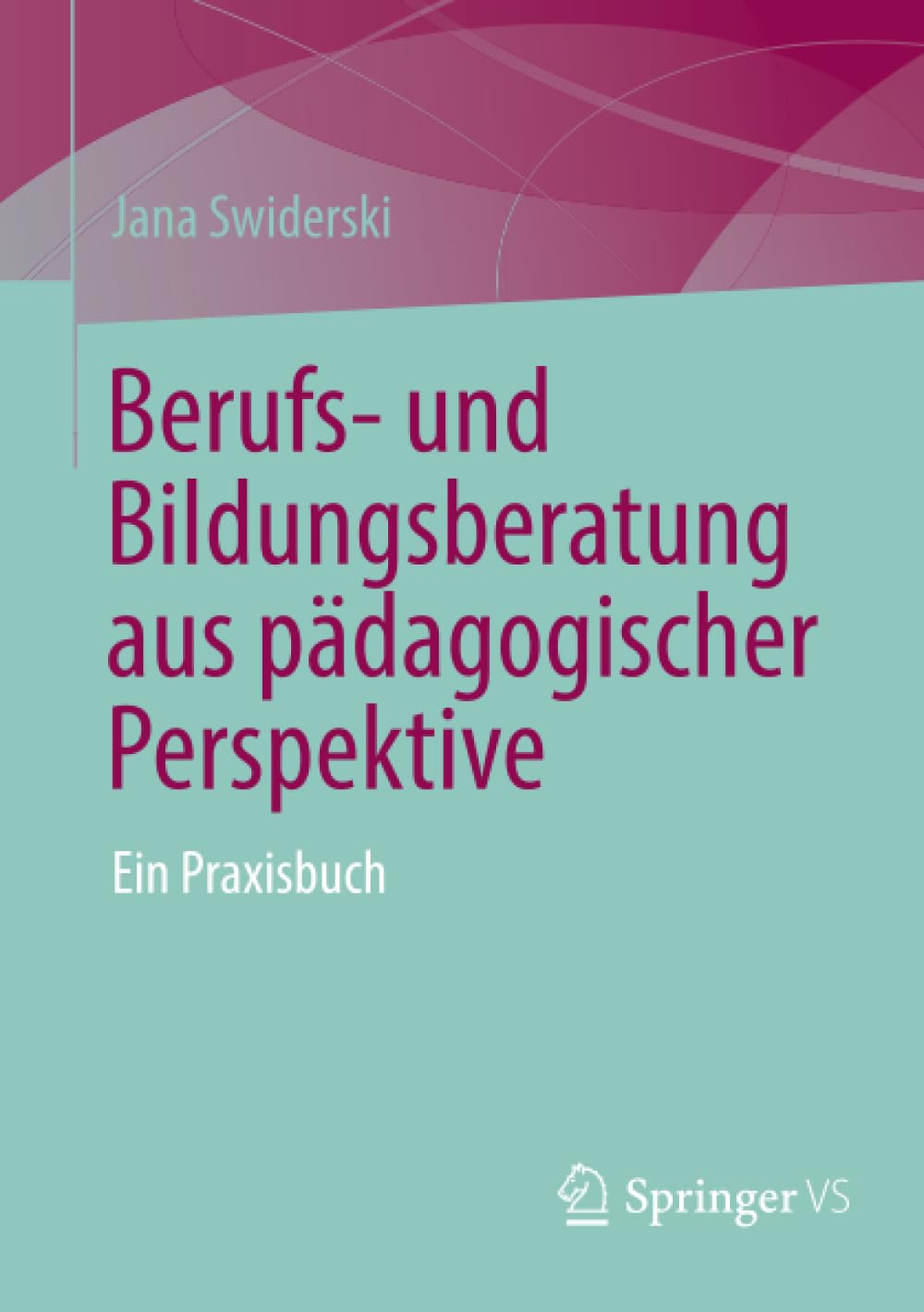 Berufs- und Bildungsberatung aus pädagogischer Perspektive Social Sciences