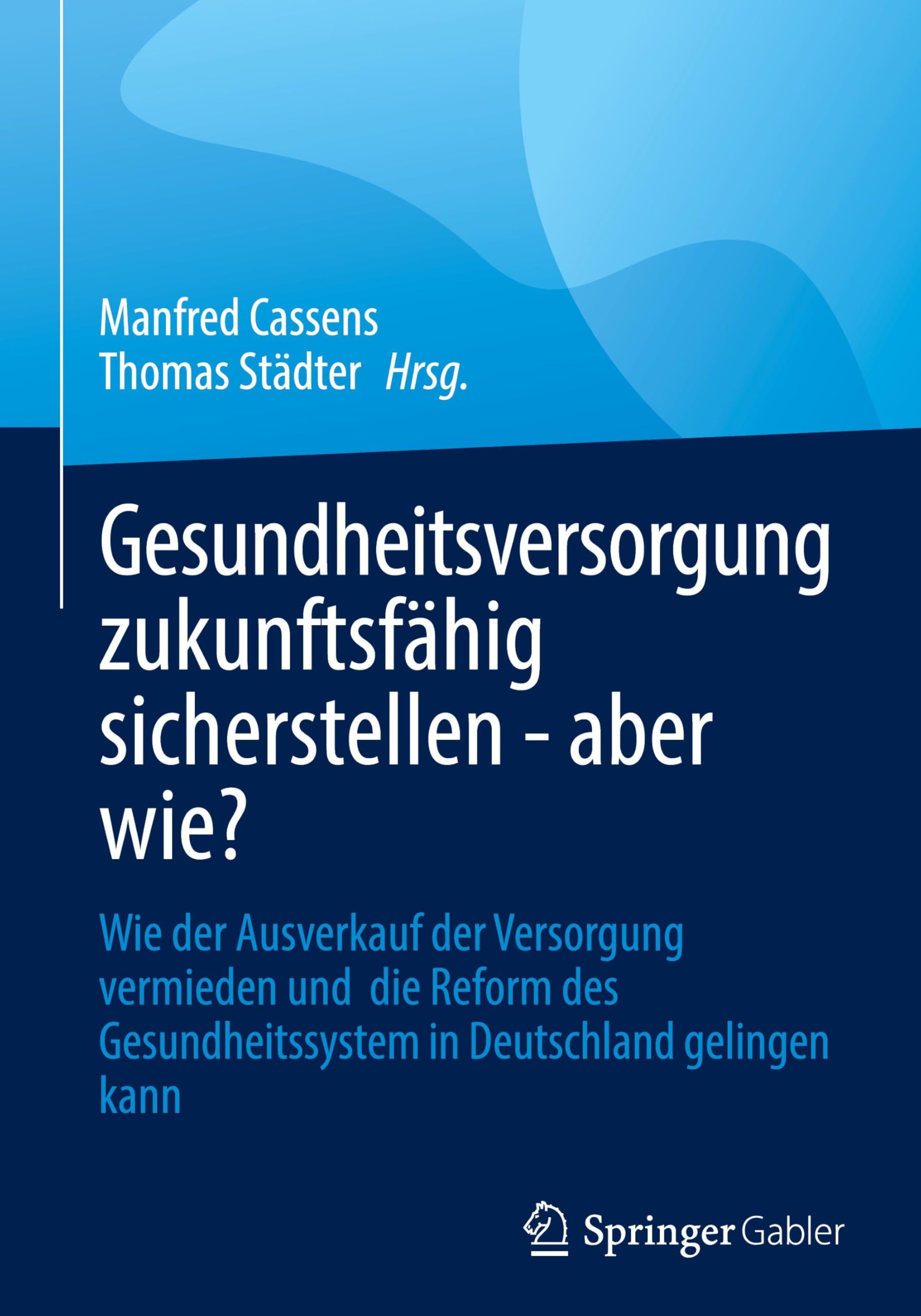 Gesundheitsversorgung zukunftsfähig sicherstellen - aber wie? Medicine