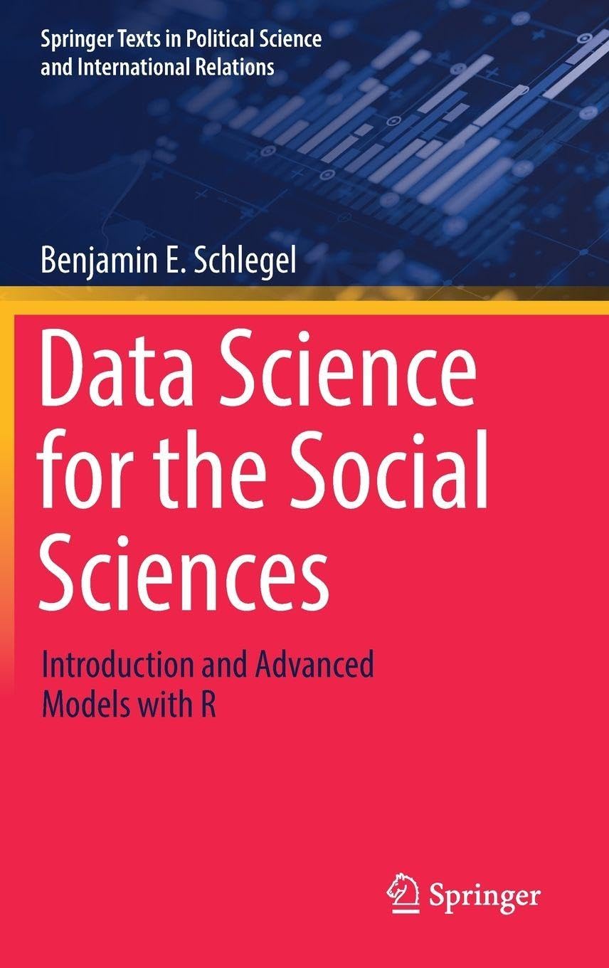 Data Science for the Social Sciences: Introduction and Advanced Models with R (Springer Texts in Political Science and International Relations) Law