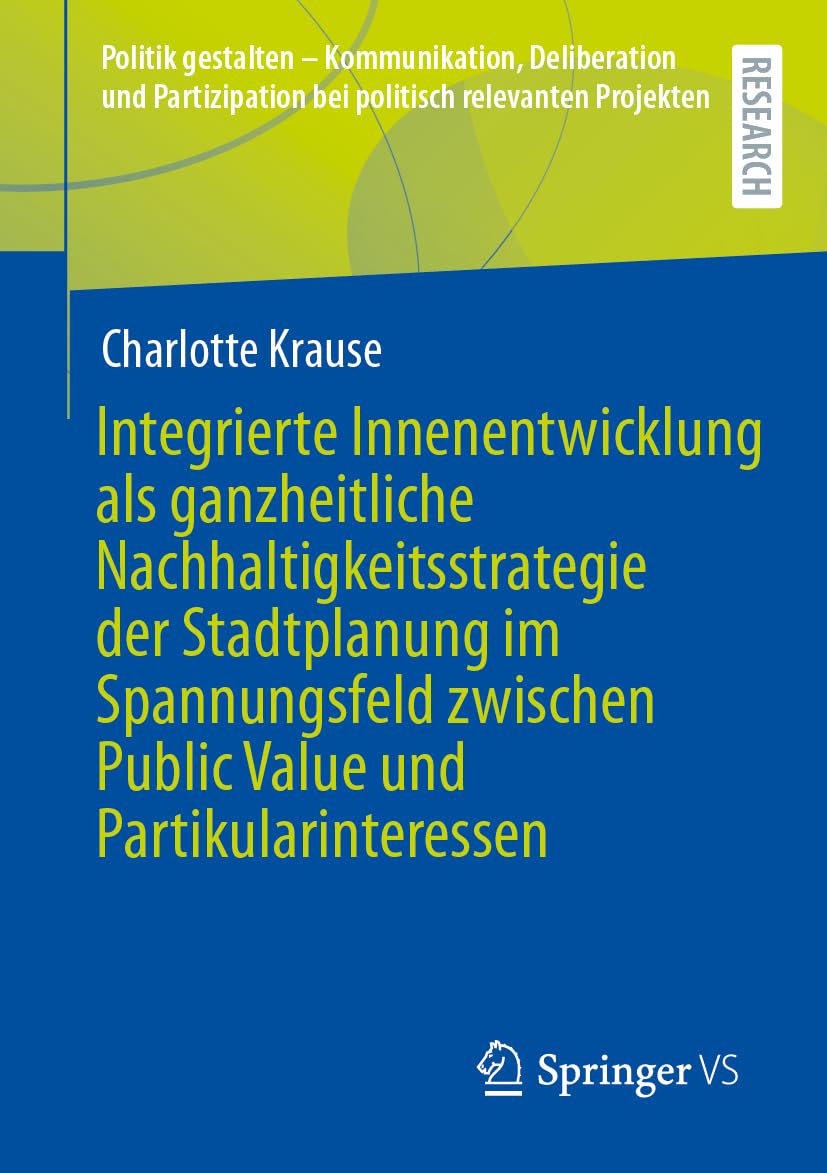 Integrierte Innenentwicklung als ganzheitliche Nachhaltigkeitsstrategie der Stadtplanung im Spannungsfeld zwischen Public Value und Partikularinteressen Law