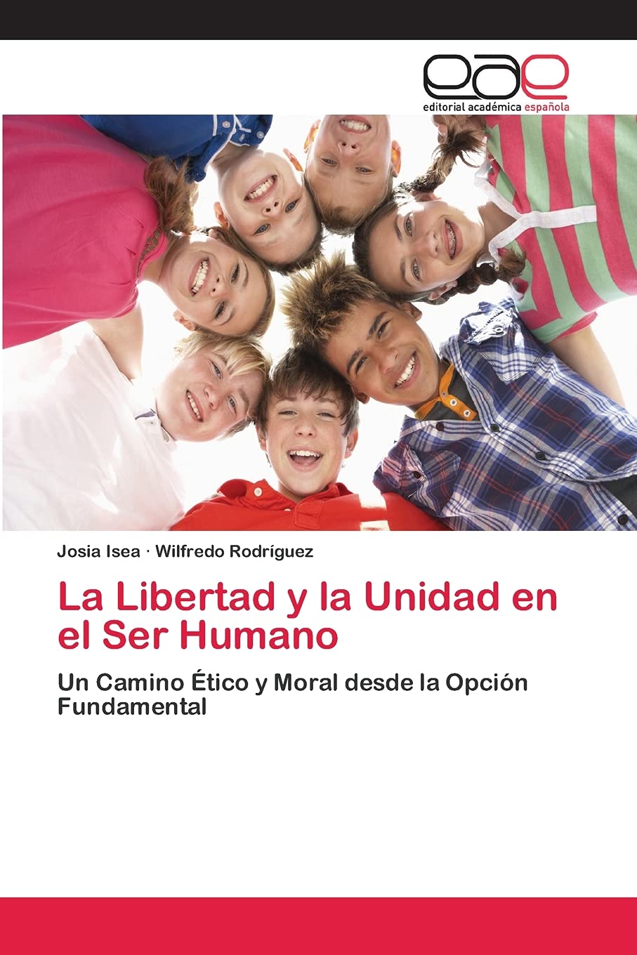 La Libertad y la Unidad en el Ser Humano: Un Camino Ético y Moral desde la Opción Fundamental Philosophy