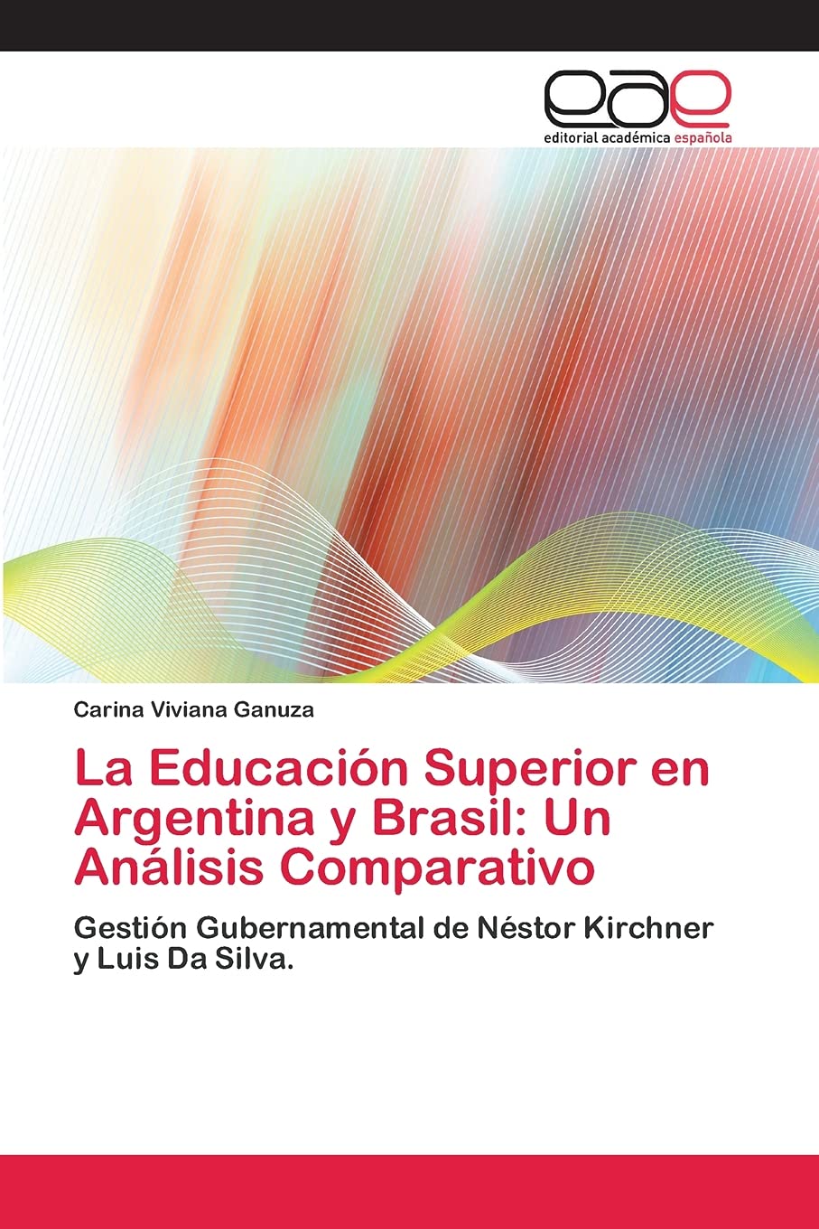 La Educación Superior en Argentina y Brasil: Un Análisis Comparativo: Gestión Gubernamental de Néstor Kirchner y Luis Da Silva. Business, Finance & Career