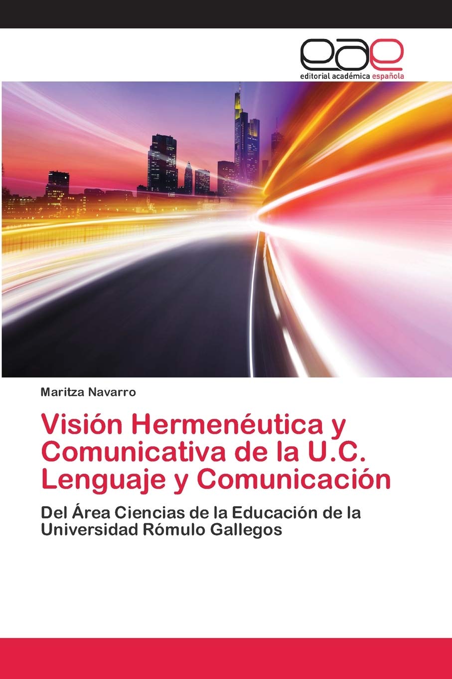 Visión Hermenéutica y Comunicativa de la U.C. Lenguaje y Comunicación: Del Área Ciencias de la Educación de la Universidad Rómulo Gallegos Business, Finance & Career