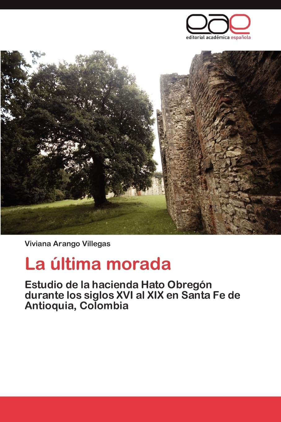 La última morada: Estudio de la hacienda Hato Obregón durante los siglos XVI al XIX en Santa Fe de Antioquia, Colombia Film, Art & Culture