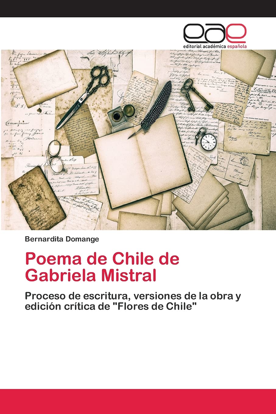 Poema de Chile de Gabriela Mistral: Proceso de escritura, versiones de la obra y edición crítica de "Flores de Chile" Religion & Esotericism