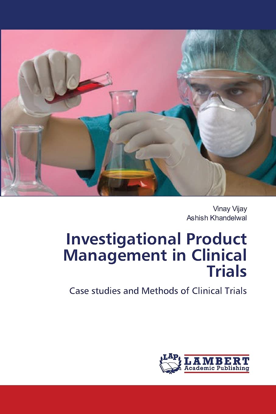 Investigational Product Management in Clinical Trials: Case studies and Methods of Clinical Trials Business, Finance & Career