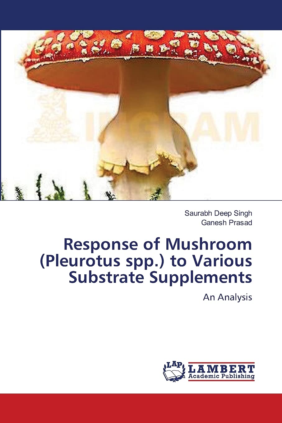 Response of Mushroom (Pleurotus spp.) to Various Substrate Supplements: An Analysis book