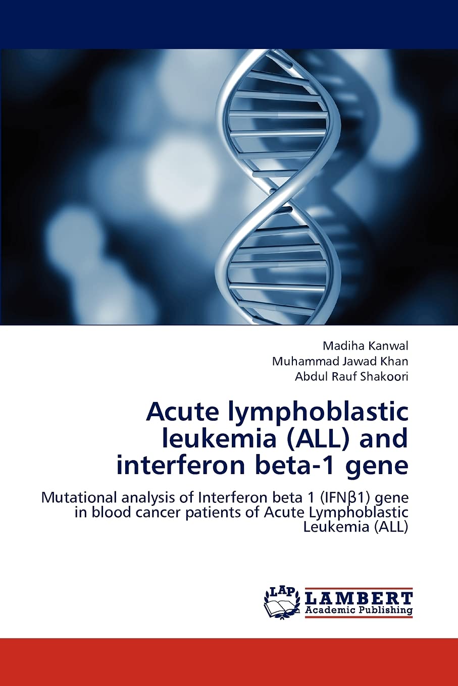 Acute lymphoblastic leukemia (ALL) and interferon beta-1 gene: Mutational analysis of Interferon beta 1 (IFNβ1) gene in blood cancer patients of Acute ... of Acute Lymphoblastic Leukemia (ALL) Natural Sciences