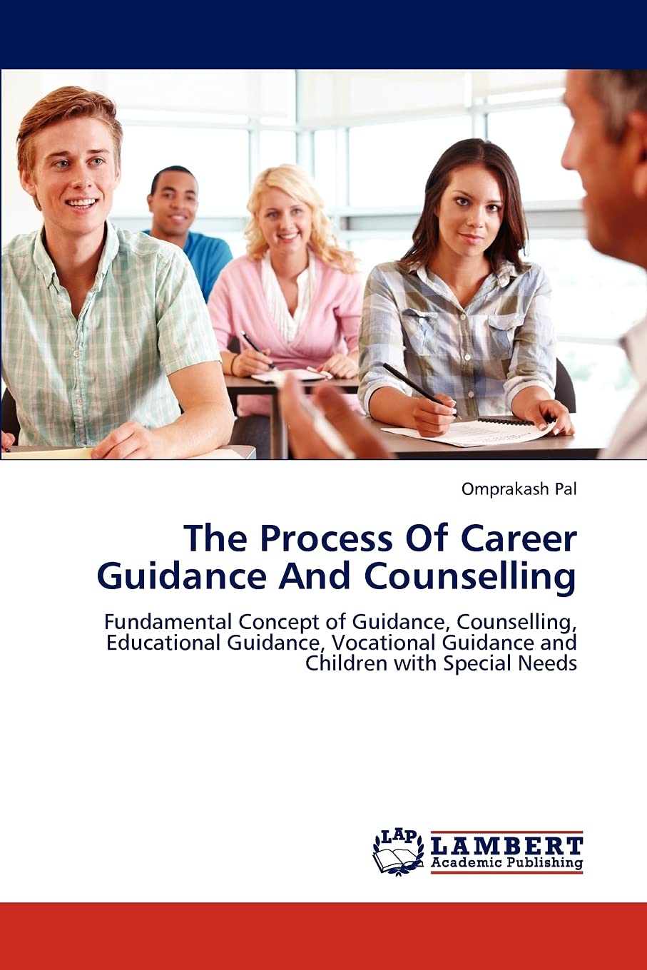 The Process Of Career Guidance And Counselling: Fundamental Concept of Guidance, Counselling, Educational Guidance, Vocational Guidance and Children with Special Needs Business, Finance & Career