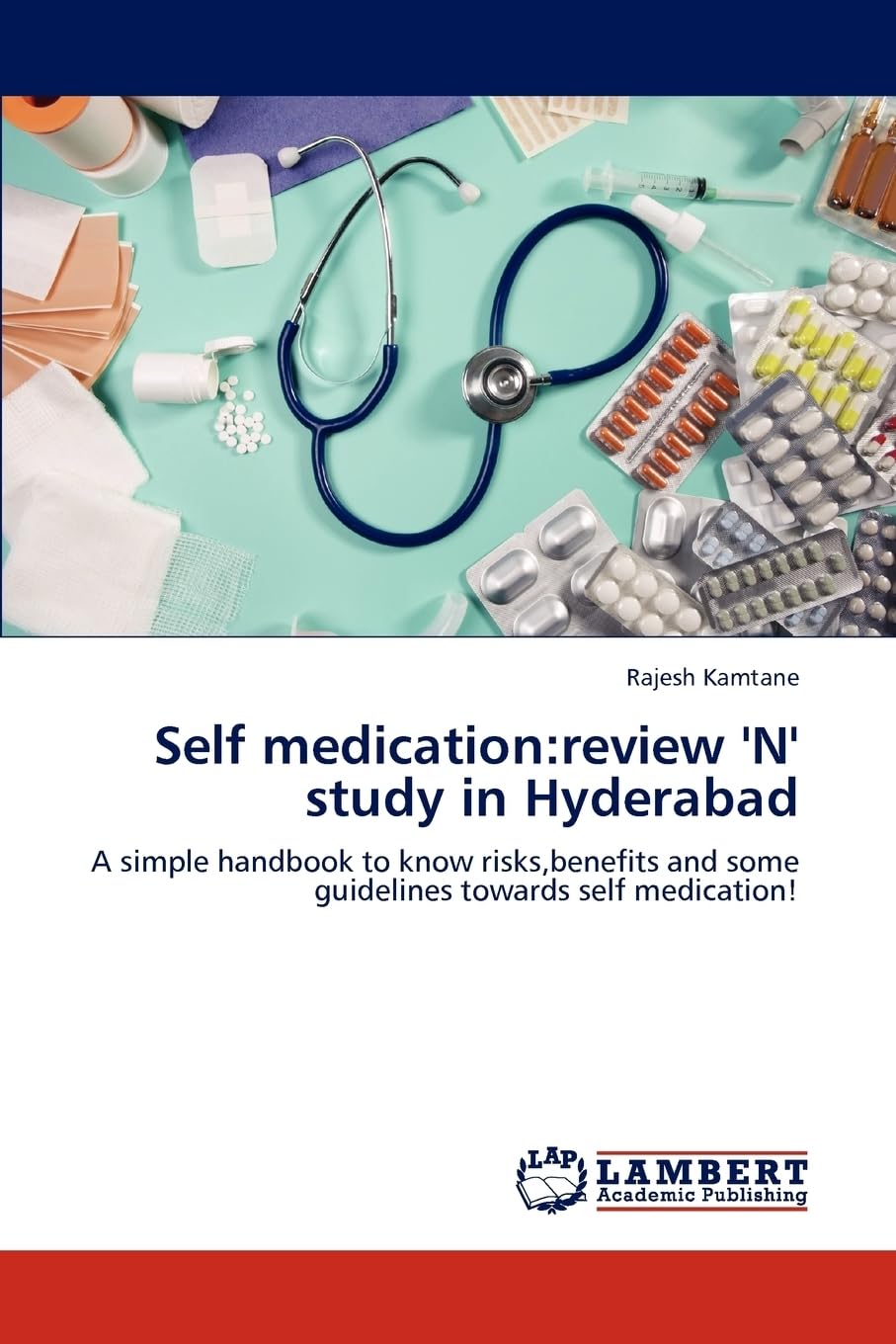 Self medication:review 'N' study in Hyderabad: A simple handbook to know risks,benefits and some guidelines towards self medication! Medicine