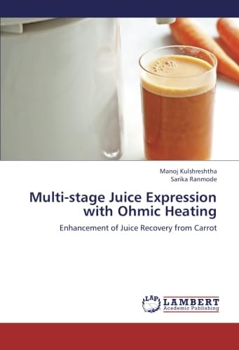 Multi-stage Juice Expression with Ohmic Heating: Enhancement of Juice Recovery from Carrot Business & Technology