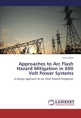 Approaches to Arc Flash Hazard Mitigation in 600 Volt Power Systems: A design approach to arc flash hazard mitigation Natural Sciences