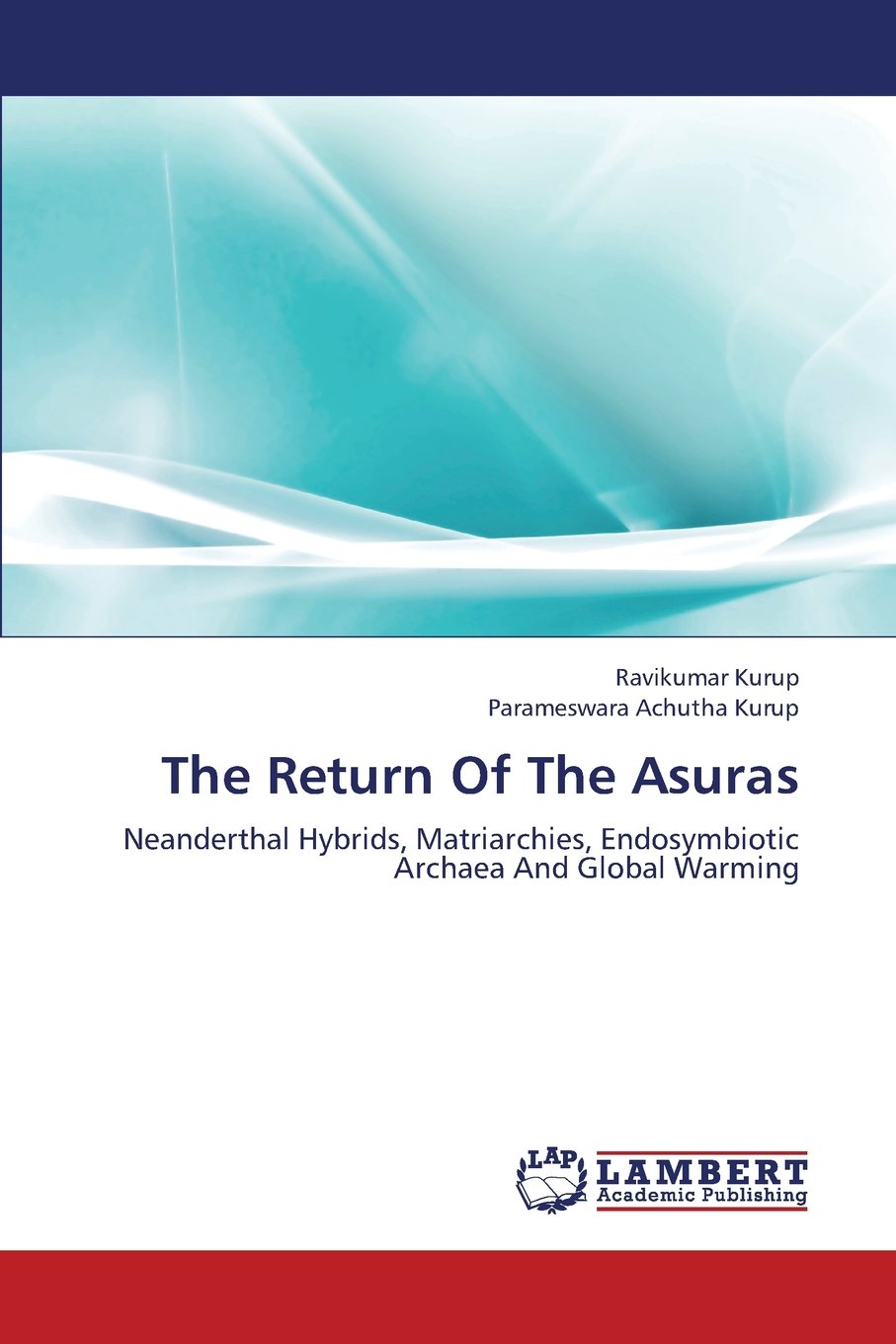 The Return Of The Asuras: Neanderthal Hybrids, Matriarchies, Endosymbiotic Archaea And Global Warming Medicine
