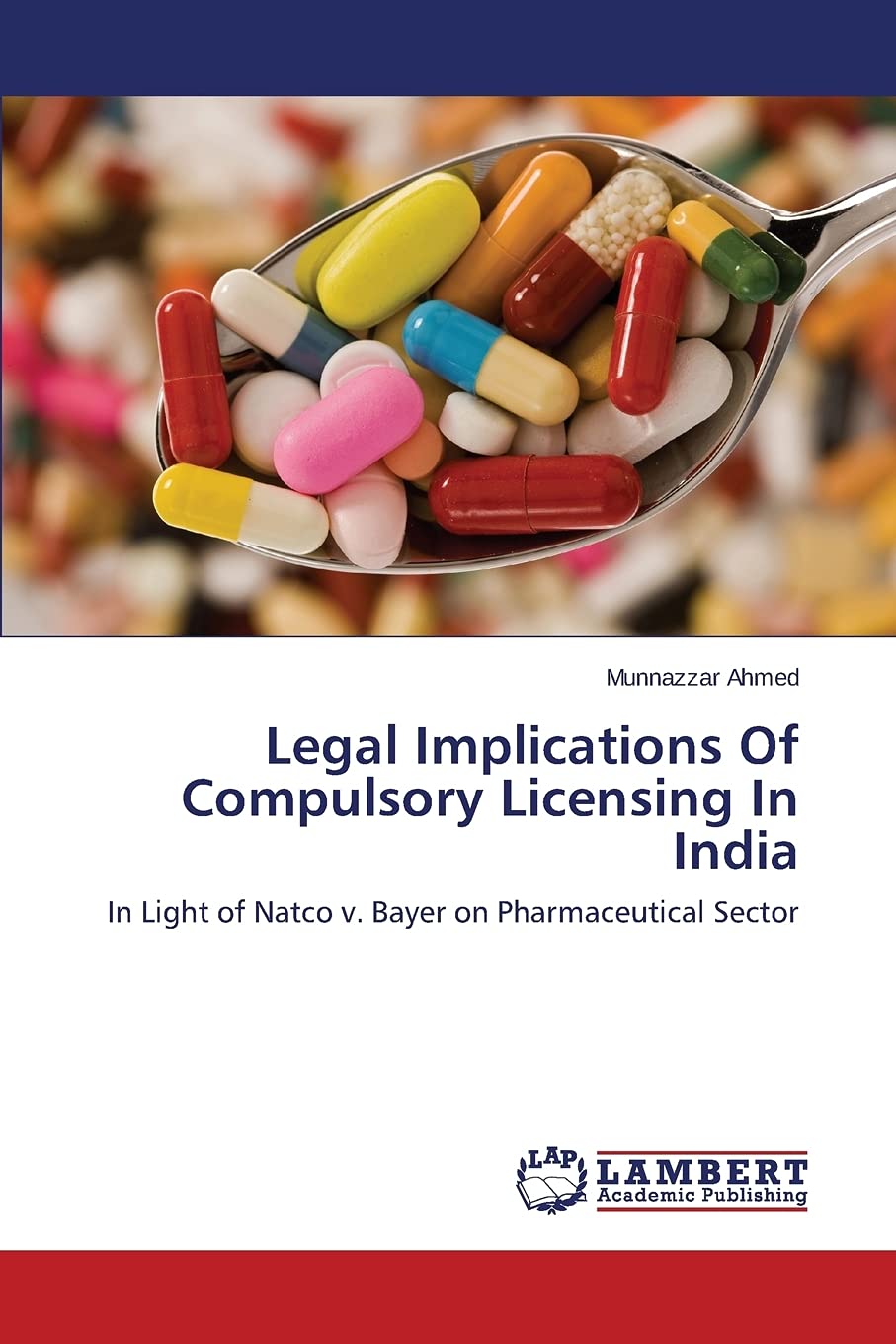 Legal Implications Of Compulsory Licensing In India: In Light of Natco v. Bayer on Pharmaceutical Sector Law