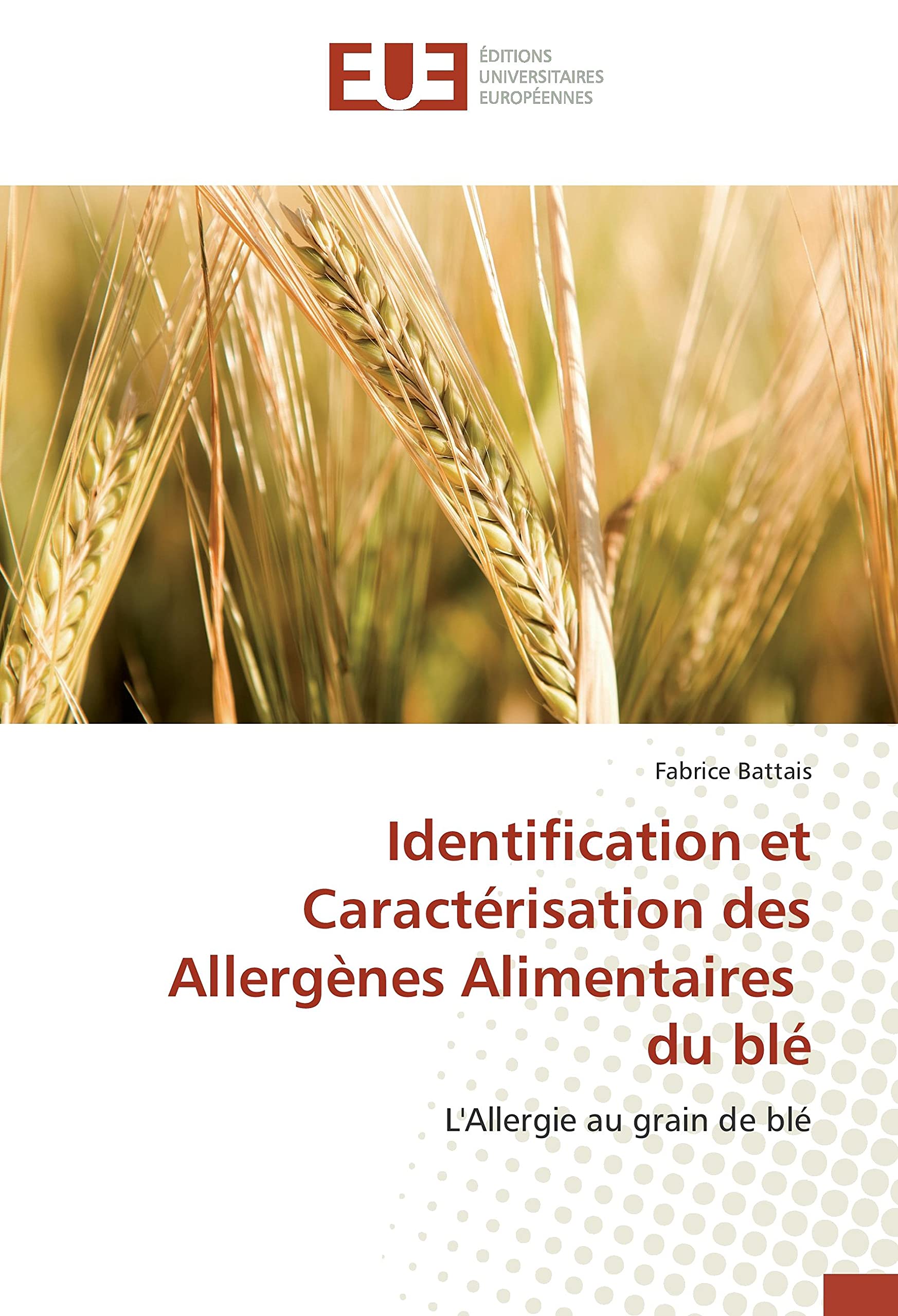 Identification et Caractérisation des Allergènes Alimentaires du blé: L'Allergie au grain de blé book