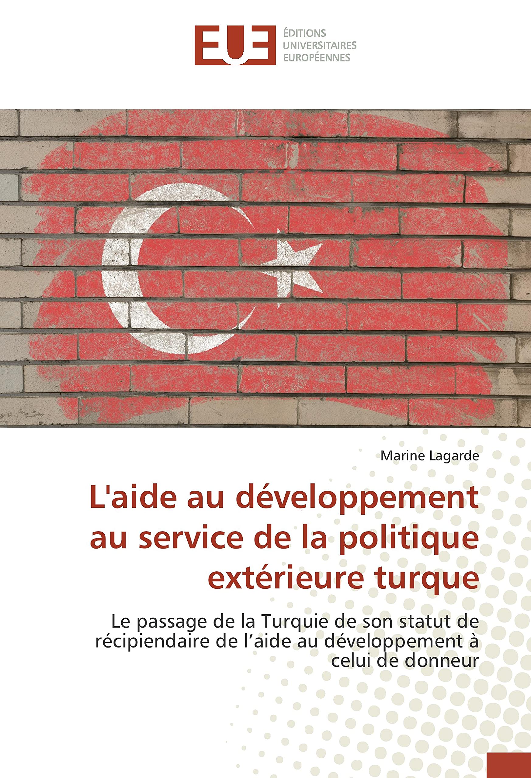 L'aide au développement au service de la politique extérieure turque: Le passage de la Turquie de son statut de récipiendaire de l’aide au développement à celui de donneur book