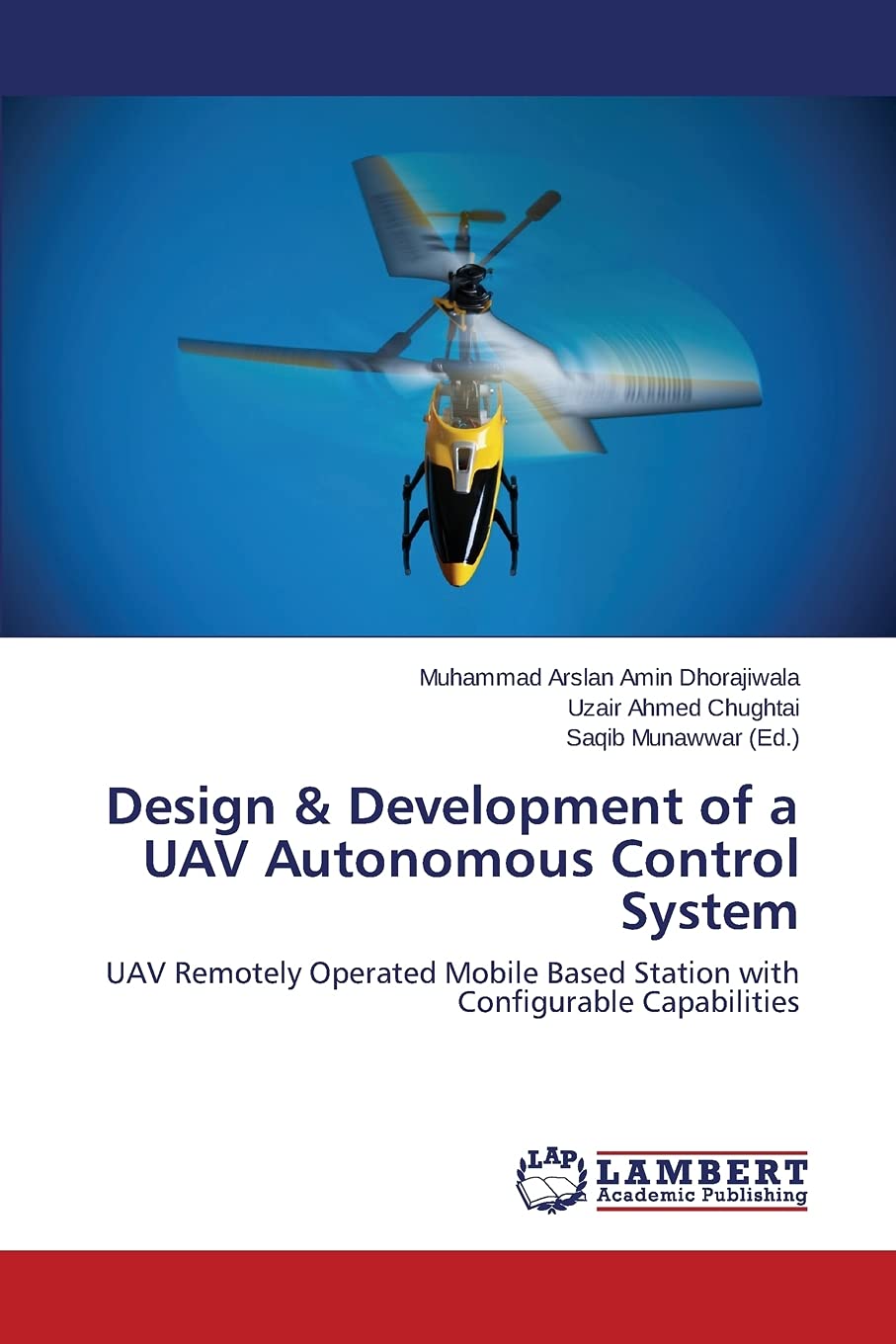 Design & Development of a UAV Autonomous Control System: UAV Remotely Operated Mobile Based Station with Configurable Capabilities Business & Technology