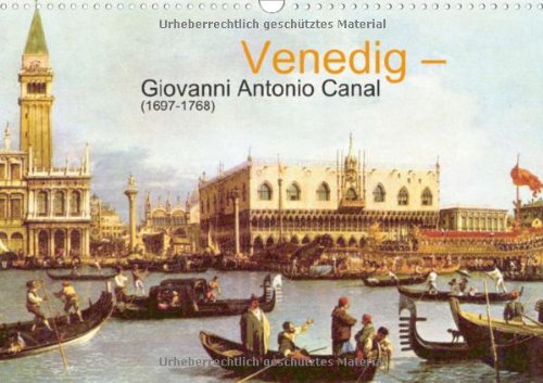 Venedig - Giovanni Antonio Canal (1697-1768) (Wandkalender 2013 DIN A3 quer): "La Serenissima" auf Leinwand (Monatskalender, 14 Seiten) Calendars
