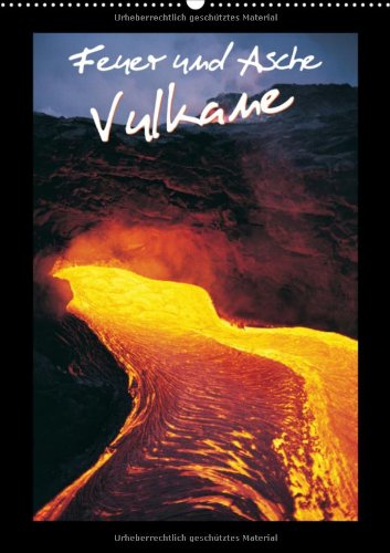 Feuer und Asche - Vulkane (Wandkalender 2013 DIN A2 hoch): Urgewalt aus dem inneren der Erde (Monatskalender, 14 Seiten) Business & Technology