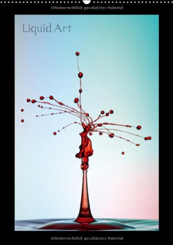 Liquid Art - Wassertropfen in Perfektion (Wandkalender 2013 DIN A2 hoch): Magische Momente mit Wasser (Monatskalender, 14 Seiten) Books