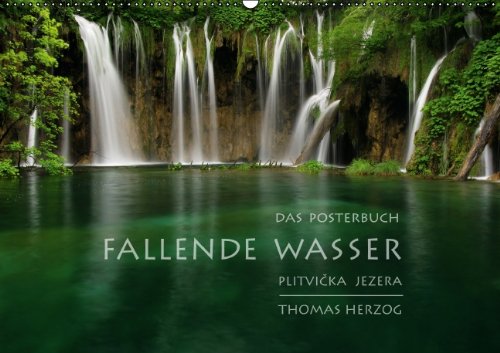 FALLENDE WASSER (PosterbuchDIN A2 quer): Plitvicka Jezera (Posterbuch, 14 Seiten) (CALVENDO Natur) Herzog www.bild-erzaehler.com, Thomas Posters
