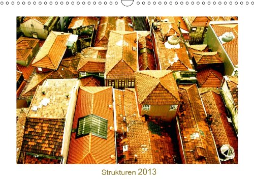 Strukturen 2013 (Wandkalender 2013 DIN A4 quer): Strukturen der Architektur (Monatskalender, 14 Seiten) Calendars