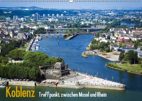 Treffpunkt zwischen Mosel und Rhein: Koblenz (Wandkalender 2013 DIN A3 quer): Am Deutschen Eck (Monatskalender, 14 Seiten) Calendars