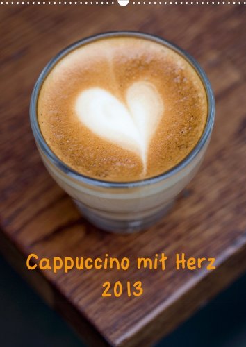Cappuccino mit Herz (Wandkalender 2013 DIN A3 hoch): Der Klassiker im Milchschaum! (Monatskalender, 14 Seiten) Books