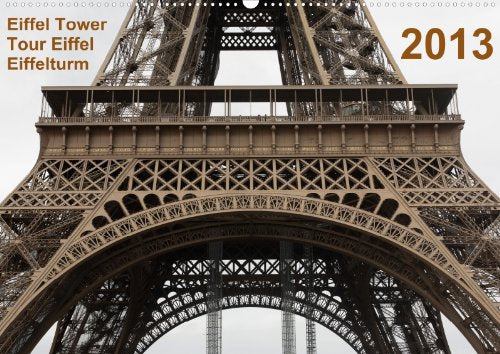 Eiffel Tower - Tour Eiffel - Eiffelturm - Paris 2013 (Wandkalender 2013 DIN A2 quer): Meisterwerke der Baukunst: Der Eiffelturm in Paris aus ... Eiffel à Paris (Monatskalender, 14 Seiten) Books