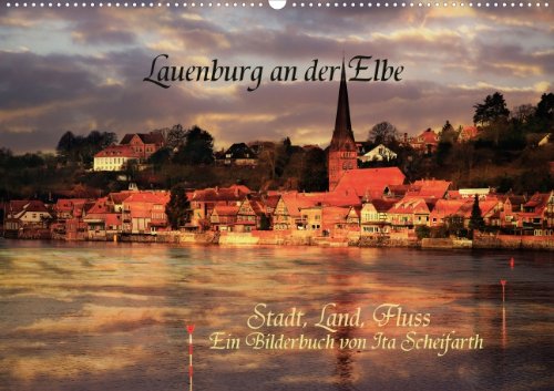Lauenburg an der Elbe (Posterbuch DIN A4 quer): Digital bearbeitete Fotografien der Elblandschaft Lauenburg (Posterbuch, 14 Seiten) (CALVENDO Orte) Scheifarth, Ita Travel Guides