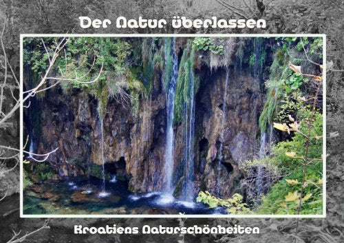 Der Natur überlassen (Posterbuch DIN A4 quer): Die pure Natur in Kroatiens Naturpark Plitvicer Seen (Posterbuch, 14 Seiten) (CALVENDO Natur) Schneller, Helmut Travel Guides