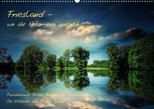 Friesland - wo die Natur sich spiegelt (Wandkalender 2013 DIN A3 quer): Peter Roder präsentiert eine Auswahl seiner faszinierenden, traumhaften Natur-Spiegelungen (Monatskalender, 14 Seiten) Living & Furnishing