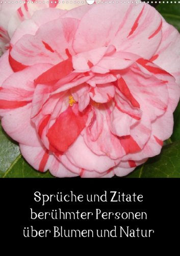 Sprüche und Zitate berühmter Personen über Blumen und Natur (Wandkalender 2014 DIN A2 hoch): Wandkalender mit Kamelienbildern und jeweils einen Spruch unter jedem Bild (Monatskalender, 14 Seiten) Leisure, Home & Garden