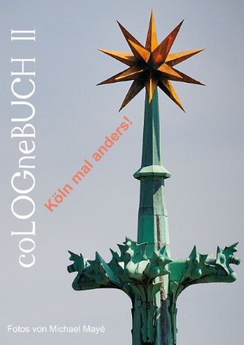 coLOGneBUCH II - Köln mal anders (Posterbuch DIN A3 hoch): Fotos aus dem gleichnamigen Buch "coLOGneBUCH II (Posterbuch, 14 Seiten) (CALVENDO Orte) Mayé, Michael Photography