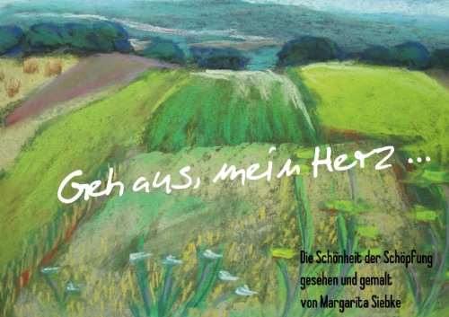 Geh aus, mein Herz ... (Posterbuch DIN A4 quer): Die Schönheit der Schöpfung gesehen und gemalt von Margarita Siebke (Posterbuch, 14 Seiten) (CALVENDO ... Siebke, Margarita Lifestyle