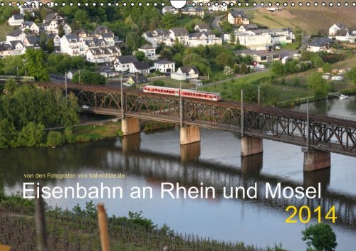 Eisenbahn an Rhein und Mosel (Wandkalender 2014 DIN A3 quer): Eisenbahnfotos von Rhein und Mosel (Monatskalender, 14 Seiten) Natural Sciences