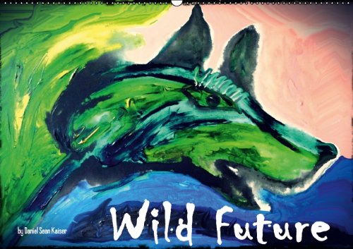 Wild Future (CH-Version) (Wandkalender 2014 DIN A2 quer): Zwölf expressive Acrylwerke des deutschen Künstlers Daniel Sean Kaiser (Monatskalender, 14 Seiten) Film, Art & Culture