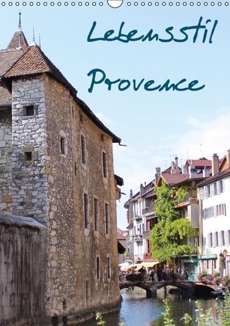Lebensstil Provence (immerwährend) (Wandkalender immerwährend DIN A3 hoch): Steinhäuser, enge Gassen, einzigartige Türen und Fenster, ein Besuch der ... etwas näher. (Monatskalender, 14 Seiten) Film, Art & Culture