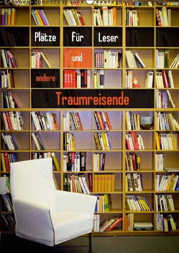 Plätze für Leser und andere Traumreisende (Wandkalender 2014 DIN A2 hoch): Bücher über Bücher – Architektur für Leseratten (Monatskalender, 14 Seiten) Leisure, Home & Garden