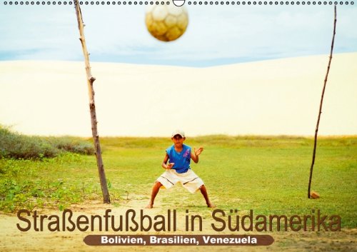 Straßenfußball in Südamerika – Bolivien, Brasilien, Venezuela (Wandkalender 2014 DIN A2 quer): Auf dem Beton der Straße und im Staub des Geländes ... geboren (Monatskalender, 14 Seiten) Leisure & Fun