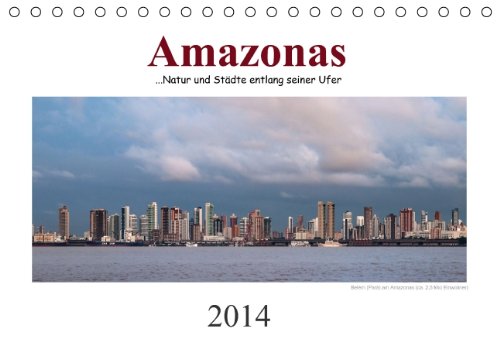 Amazonas, eine Reise entlang seiner Ufer (Tischkalender 2014 DIN A5 quer): Eine Amazonasreise in 13 Bildern (Tischkalender, 14 Seiten) Leisure, Home & Garden